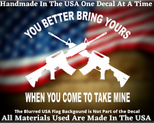 You Better Bring Yours When You Come To Take Mine 2nd Amendment Vinyl Decal picture