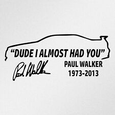 Dude I Almost Had You Paul Walker Car Laptop Motorbike Vinyl Decal Sticker (ia) picture