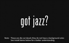(2x) got jazz? Sticker Die Cut Decal vinyl picture