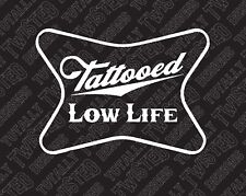 Tattooed Low Life Funny vinyl decal sticker Car Truck Tattoo Miller High Life picture