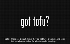 (2x) got tofu? Sticker Die Cut Decal vinyl picture