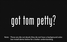 (2x) got tom petty? Sticker Die Cut Decal vinyl picture