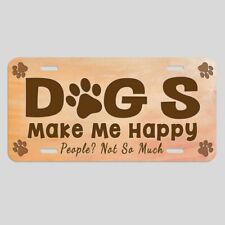 Dogs Make Me Happy People Not So Much License Plate tag funny METAL USA LF004 picture