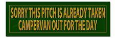 SORRY THIS PITCH IS ALREADY TAKEN - CAMPER VAN OUT FOR THE DAY METAL SIGN picture