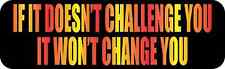 10in x 3in If It Doesn't Challenge You Bumper Sticker Vehicle Inspire Decals picture