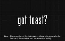 (2x) got toast? Sticker Die Cut Decal vinyl picture