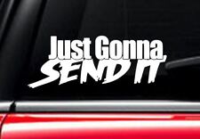JUST GONNA SEND IT Decal Vinyl Car Window Sticker ANY SIZE picture