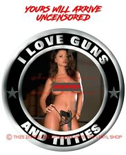 # 9 I LOVE GUNS & TITTIES  PINUP SEXY SUPER HOT Girl Hot rod color decal picture