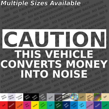  Custom caution this vehicle converts money into noise decal sticker picture