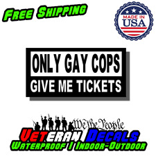 Only Gay Cops Give Me Tickets Funny Car Truck Suv vinyl sticker decal picture