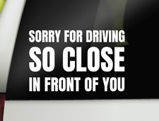 Sorry For Driving So Close In Front Of You Car Decal Funny Window Car Decal  picture