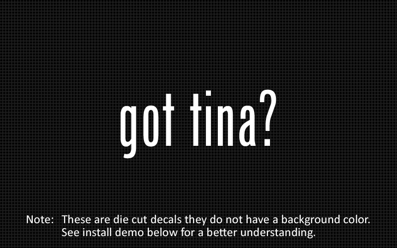 (2x) got tina? Sticker Die Cut Decal vinyl