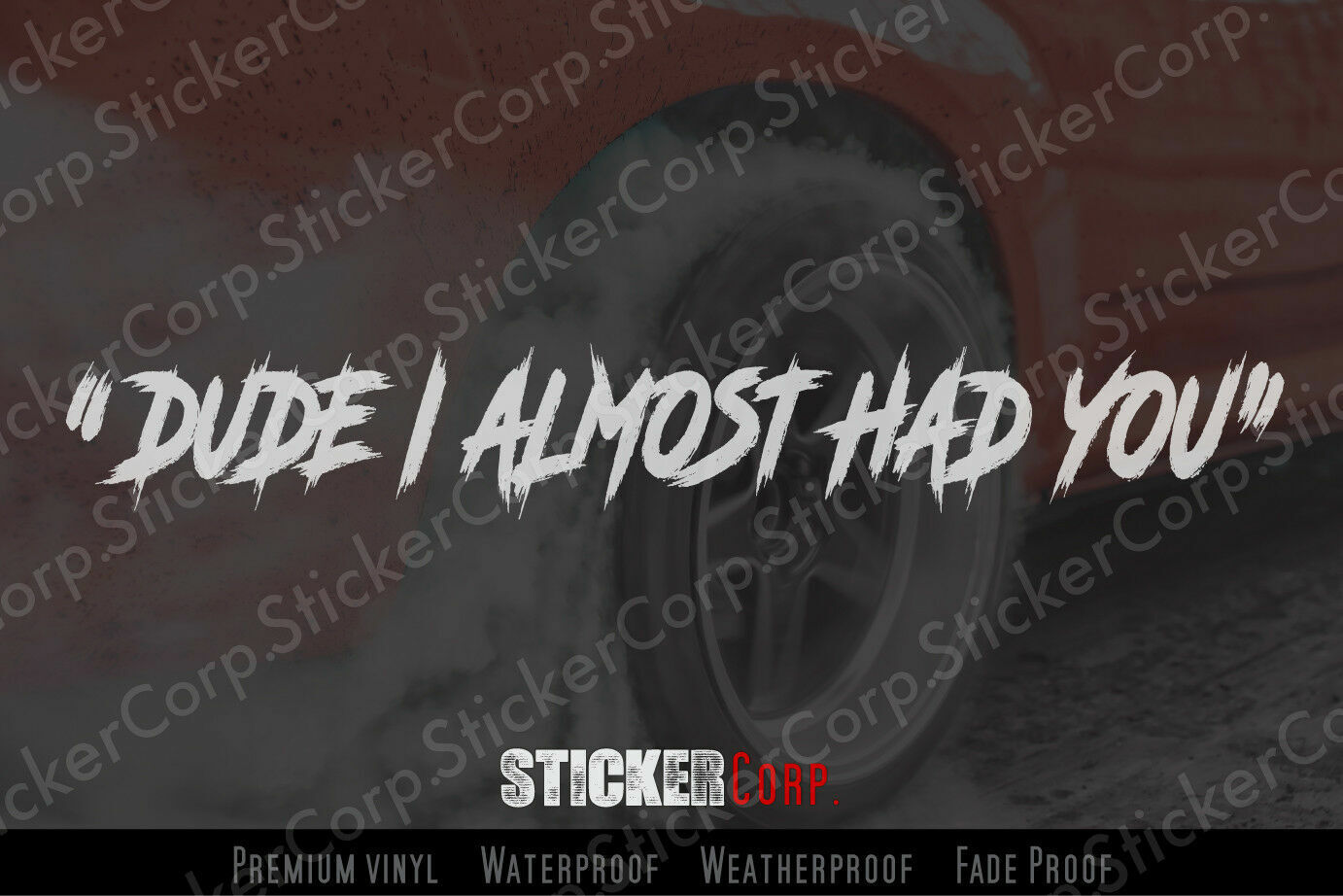 DUDE I ALMOST HAD YOU- JDM style car Decal Sticker by StickerCorp