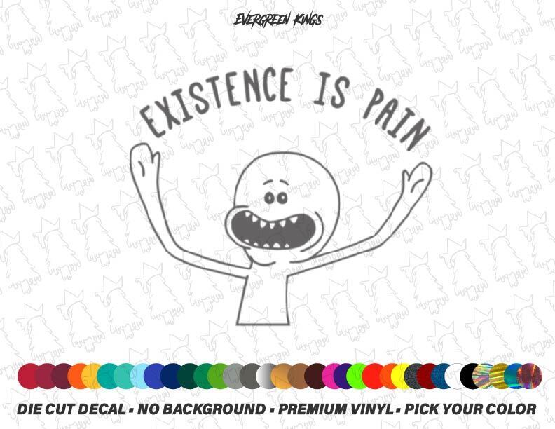 EXISTENCE IS PAIN MEESEEKS - Decal Sticker Funny Meme Cartoon - Pick Your Color