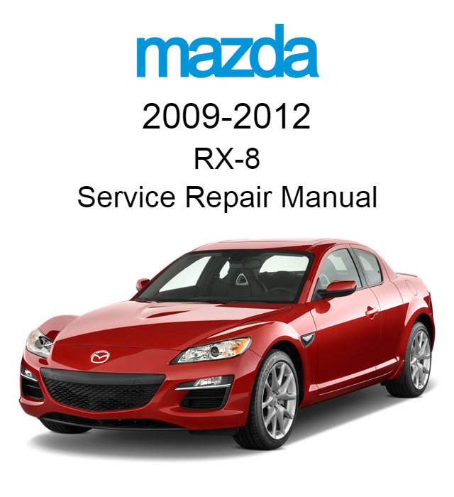 Mazda RX-8 2009-2012 Service Repair Manual