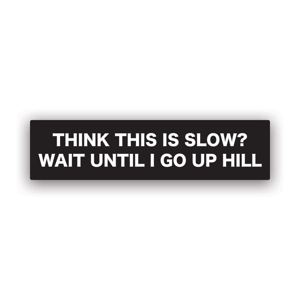 Think This Is Slow Wait Until I Go Uphill Sticker Decal - Weatherproof - 4x4