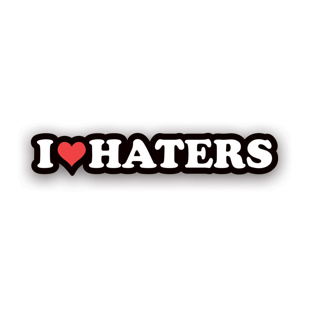 I Love Haters Sticker Decal - Weatherproof - jdm euro drift stance