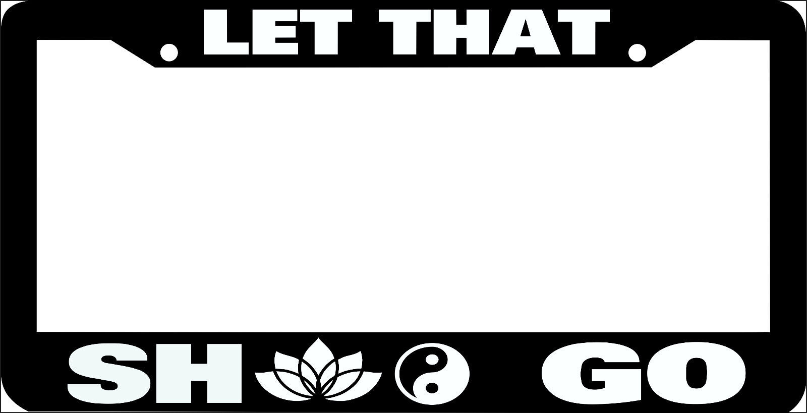 LET THAT SH1T GO namaste lotus flower yin & yang  funny License Plate Frame