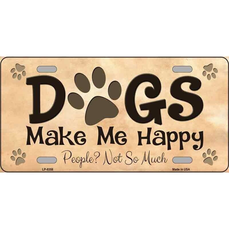 Dogs Make Me Happy Metal Novelty License Plate