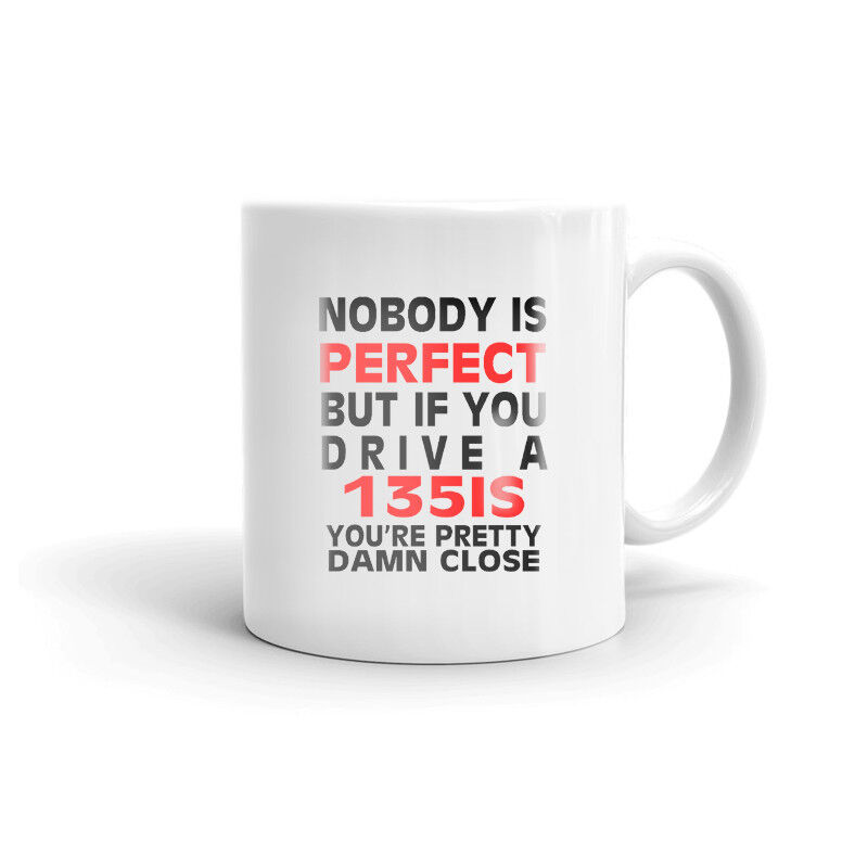 Nobody\'s Perfect Except 135IS Driver Coffee Tea Ceramic Mug Office Work Cup Gift