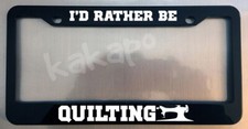 I'd Rather Be Quilting Black Metal License Plate Frame picture