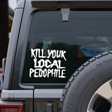 KILL YOUR LOCAL PEDOPHILE Vinyl Decal picture