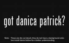 (2x) got danica patrick? Sticker Die Cut Decal vinyl picture