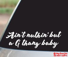 AIN'T NUTHIN BUT A G THANG BABY ~Vinyl Decal Sticker Car Rear Window Wall Bumper picture