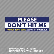 Please Don't Hit Me I'm Not 100% Sure About My Coverage Sticker Decal Vinyl picture