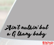 AIN'T NUTHIN BUT A G THANG BABY ~Vinyl Decal Sticker Car Rear Window Wall Bumper picture