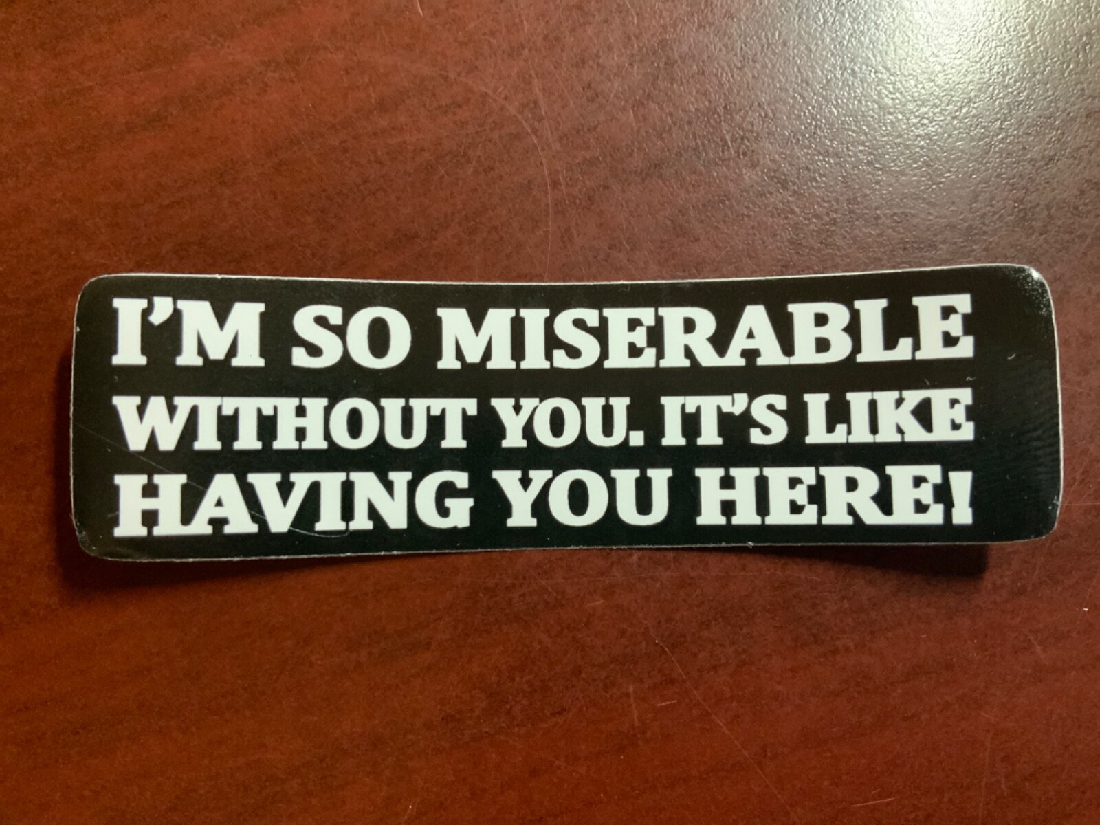 Motorcycle Sticker for Helmets or toolbox #2,548 I’m so miserable without you