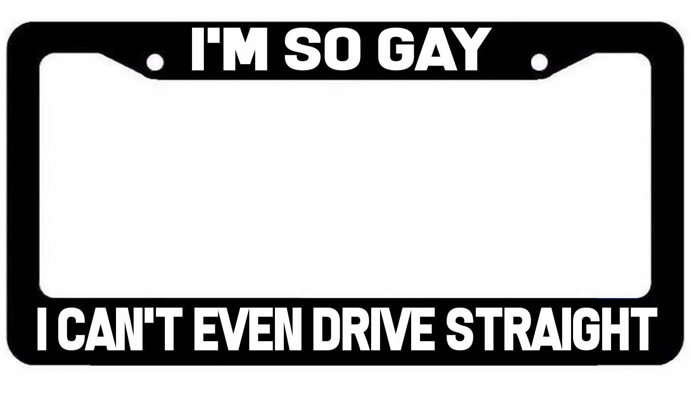 I\'m So Gay I can\'t drive straight License Plate Frame jdm funny I\'m So Gay I can\'t drive straight License Plate Frame jdm funny