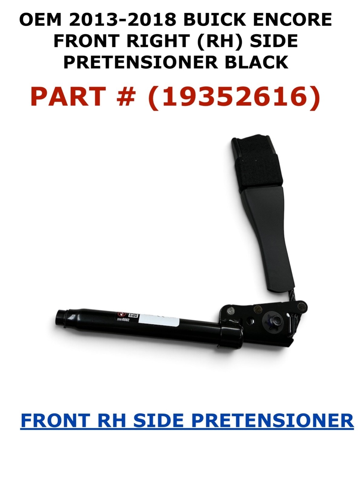 2013 14 15 16 17 2018 Buick Encore front right side PRETENSIONER BLACK 19352616