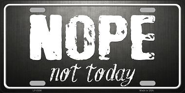 Nope Not Today Novelty Metal License Plate Tag LP8386