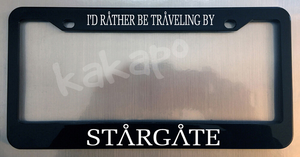 I\'d Rather Be Traveling By Stargate Black Metal License Plate Frame